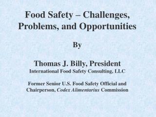 Food Safety – Challenges, Problems, and Opportunities By Thomas J. Billy, President