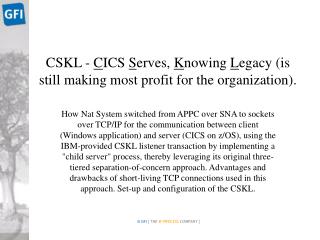 CSKL - C ICS S erves, K nowing L egacy ( is still making most profit for the organization ) .