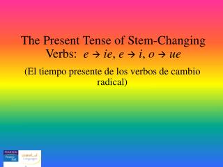 The Present Tense of Stem-Changing Verbs: e  ie , e  i , o  ue