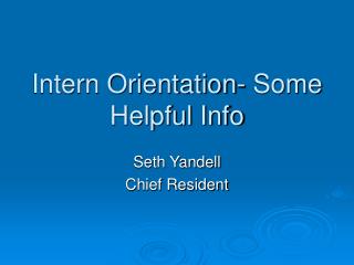 Intern Orientation- Some Helpful Info