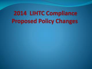 2014 LIHTC Compliance Proposed Policy Changes