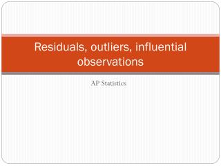 Residuals, outliers, influential observations