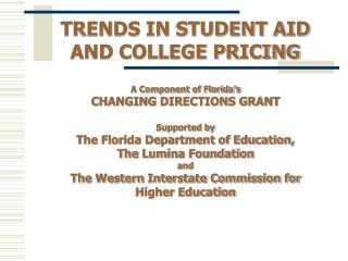 TRENDS IN STUDENT AID AND COLLEGE PRICING A Component of Florida’s CHANGING DIRECTIONS GRANT