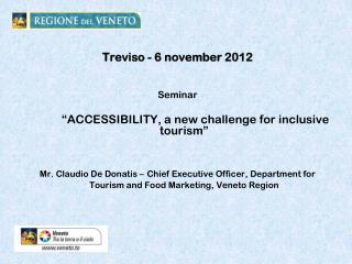 Treviso - 6 november 2012 Seminar 		“ACCESSIBILITY, a new challenge for inclusive tourism”