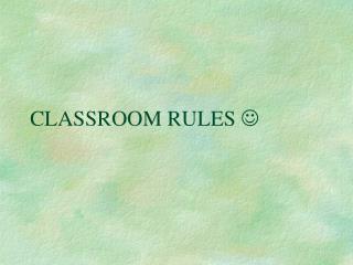 CLASSROOM RULES 