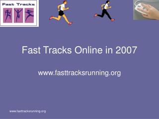 Fast Tracks Online in 2007