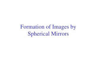 Formation of Images by Spherical Mirrors