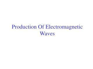 Production Of Electromagnetic Waves