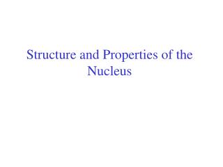 Structure and Properties of the Nucleus