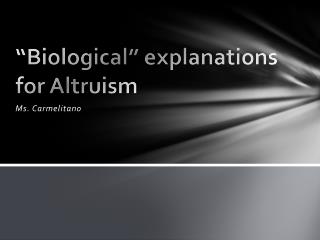 “Biological” explanations for Altruism