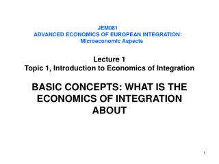 J EM081 ADVANCED ECONOMICS OF EUROPEAN INTEGRATION: Microeconomic Aspects