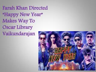 Farah Khan Directed “Happy New Year” Makes Way To Oscar Libr