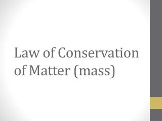 Law of Conservation of Matter (mass)