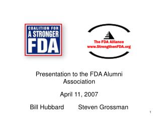 Presentation to the FDA Alumni Association April 11, 2007 Bill Hubbard	Steven Grossman