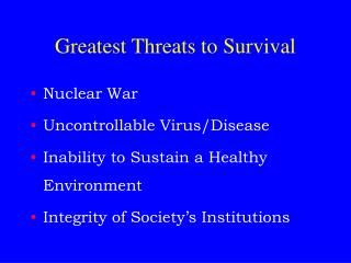 Greatest Threats to Survival