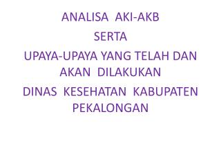 ANALISA AKI-AKB SERTA UPAYA-UPAYA YANG TELAH DAN AKAN DILAKUKAN