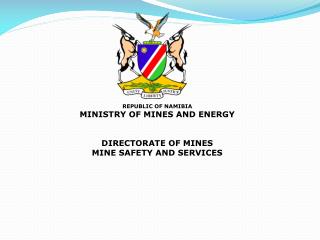 REPUBLIC OF NAMIBIA MINISTRY OF MINES AND ENERGY DIRECTORATE OF MINES MINE SAFETY AND SERVICES