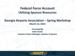 Federal Force Account Utilizing Sponsor Resources Georgia Airports Association – Spring Workshop