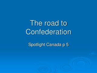 The road to Confederation