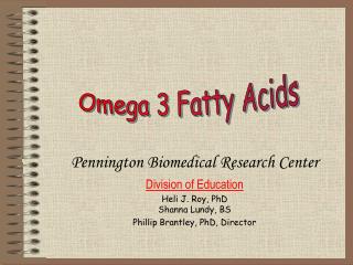 Pennington Biomedical Research Center Division of Education Heli J. Roy, PhD Shanna Lundy, BS