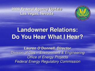 Lauren O’Donnell, Director Division of Gas – Environment &amp; Engineering Office of Energy Projects