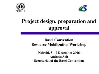 Project design, preparation and approval Basel Convention Resource Mobilization Workshop
