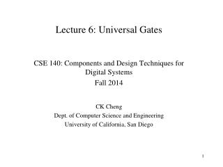 Lecture 6: Universal Gates CSE 140: Components and Design Techniques for Digital Systems Fall 2014