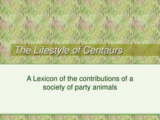 The Lifestyle of Centaurs