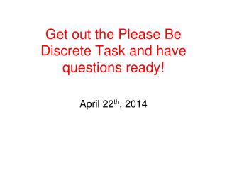 Get out the Please Be Discrete Task and have questions ready!