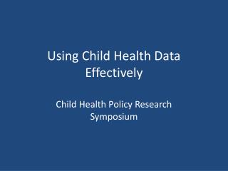 Using Child Health Data Effectively