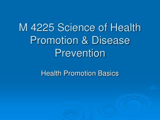 M 4225 Science of Health Promotion &amp; Disease Prevention