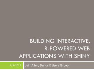 Building Interactive, R-Powered Web Applications with Shiny
