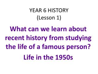 YEAR 6 HISTORY (Lesson 1)