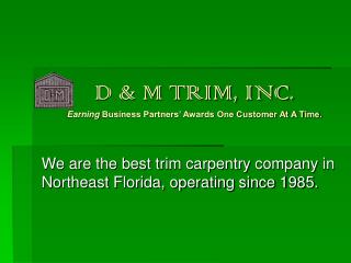 D &amp; M TRIM, INC. Earning Business Partners’ Awards One Customer At A Time.