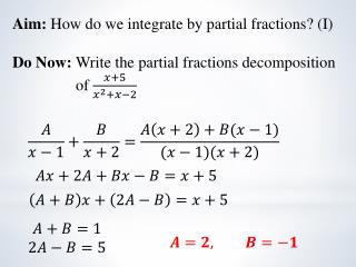 Aim: How do we integrate by partial fractions ? (I)