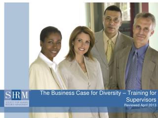 The Business Case for Diversity – Training for Supervisors Reviewed April 2013