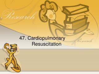 47. Cardiopulmonary Resuscitation