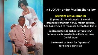 In SUDAN – under Muslim Sharia law Meriam Yehya Ibrahim