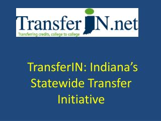 TransferIN: Indiana’s Statewide Transfer Initiative