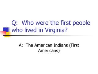 Q: Who were the first people who lived in Virginia?