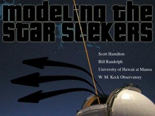 Scott Hamilton Bill Randolph University of Hawaii at Manoa W. M. Keck Observatory