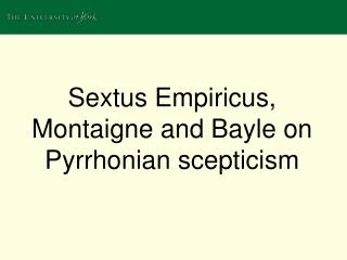 Sextus Empiricus , Montaigne and Bayle on Pyrrhonian scepticism
