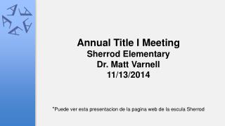 Annual Title I Meeting Sherrod Elementary Dr. Matt Varnell 11/13/2014