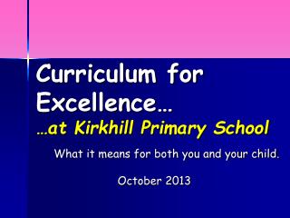 Curriculum for Excellence… …at Kirkhill Primary School