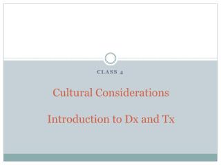 C ultural Considerations Introduction to Dx and Tx