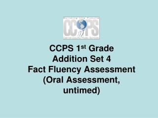 CCPS 1 st Grade Addition Set 4 Fact Fluency Assessment (Oral Assessment, untimed)