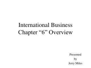 International Business Chapter “6” Overview