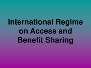 International Regime on Access and Benefit Sharing