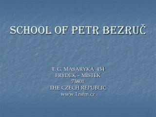 SCHOOL OF PETR BEZRUČ