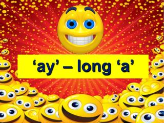 ‘ay’ – long ‘a’